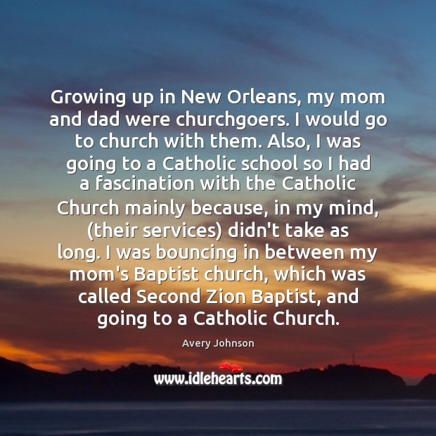 Growing up in New Orleans, my mom and dad were churchgoers. I Avery Johnson Picture Quote