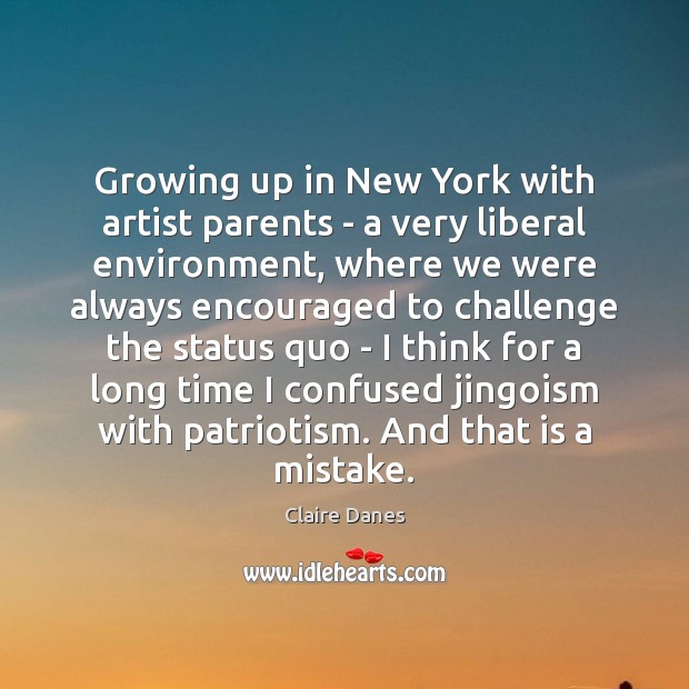 Growing up in New York with artist parents – a very liberal Claire Danes Picture Quote