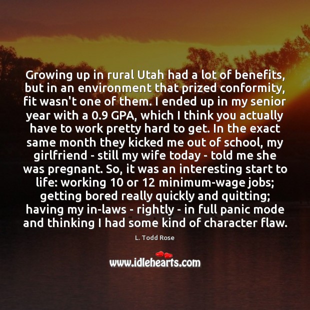 Growing up in rural Utah had a lot of benefits, but in L. Todd Rose Picture Quote