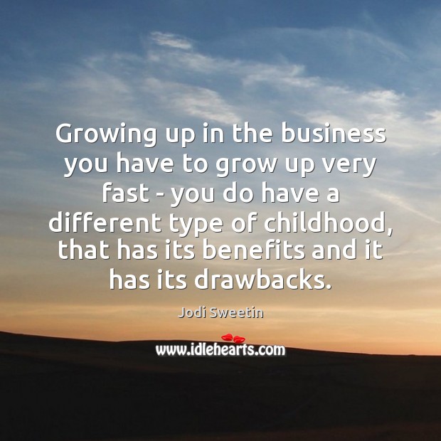 Growing up in the business you have to grow up very fast Jodi Sweetin Picture Quote