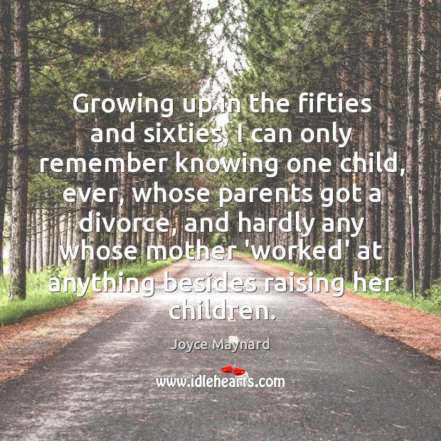 Growing up in the fifties and sixties, I can only remember knowing Divorce Quotes Image