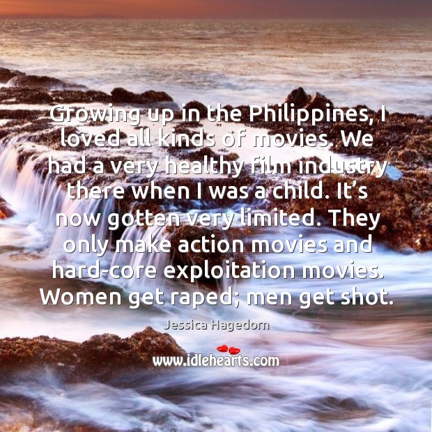 Growing up in the philippines, I loved all kinds of movies. Jessica Hagedorn Picture Quote