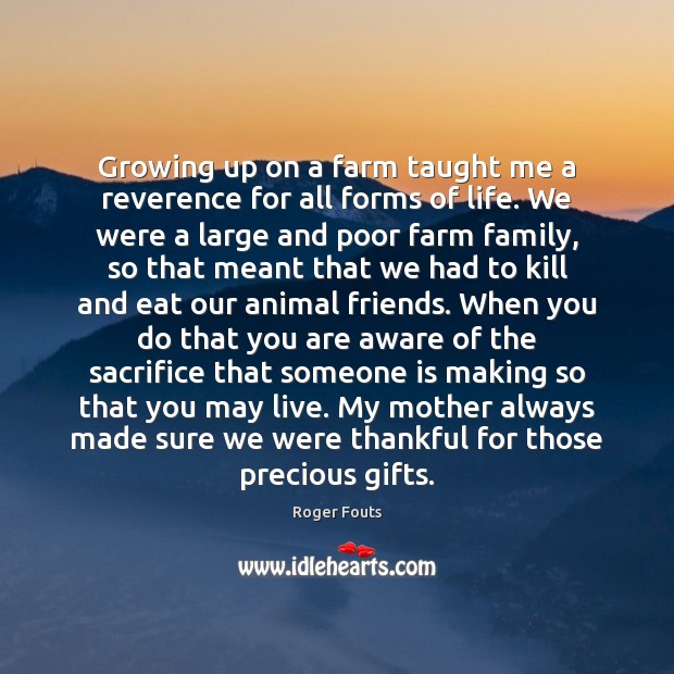 Growing up on a farm taught me a reverence for all forms Farm Quotes Image