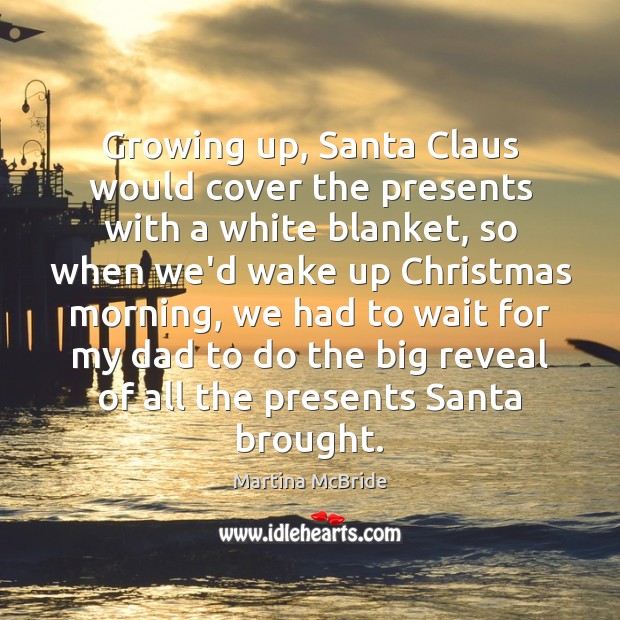 Growing up, Santa Claus would cover the presents with a white blanket, Image