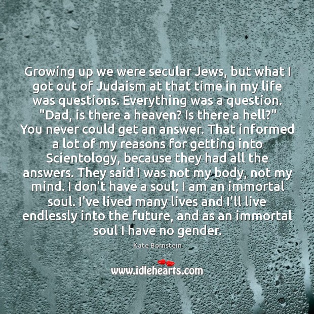 Growing up we were secular Jews, but what I got out of Kate Bornstein Picture Quote