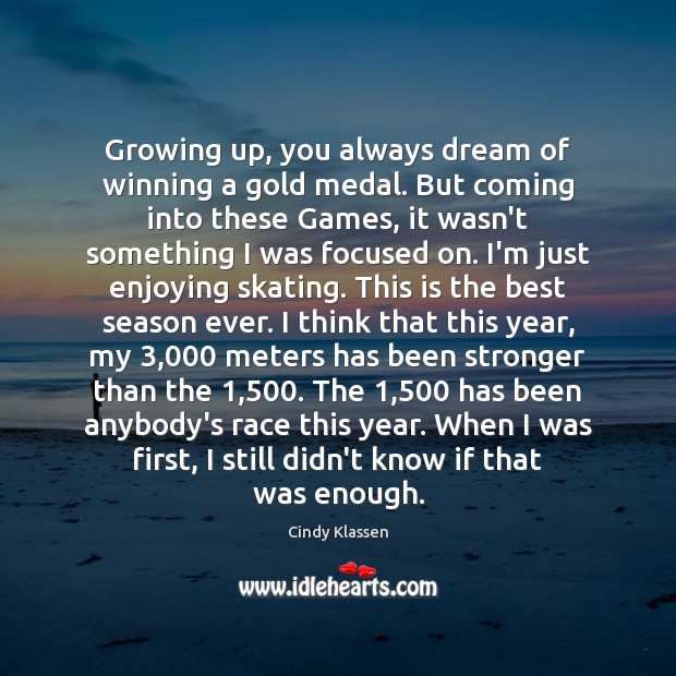Growing up, you always dream of winning a gold medal. But coming Cindy Klassen Picture Quote
