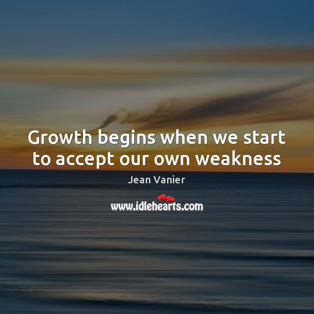 Growth begins when we start to accept our own weakness Image