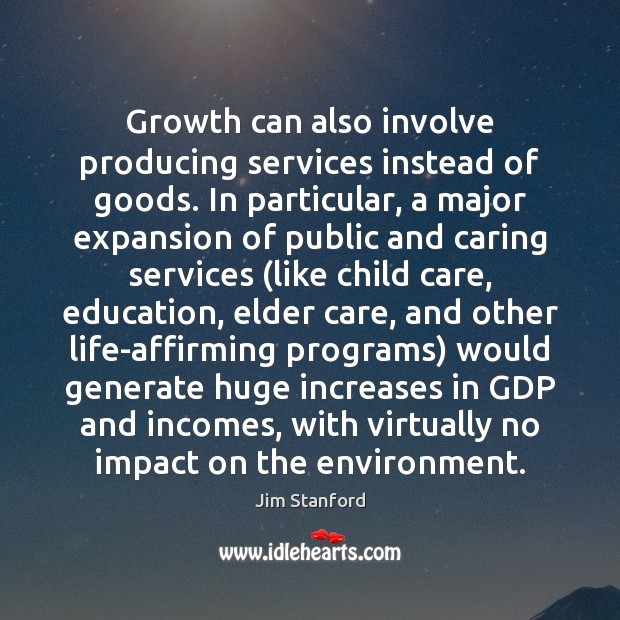 Growth can also involve producing services instead of goods. In particular, a Image