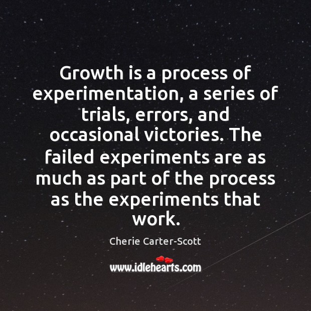 Growth is a process of experimentation, a series of trials, errors, and Image
