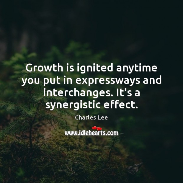 Growth is ignited anytime you put in expressways and interchanges. It’s a Image