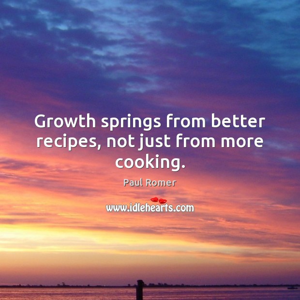 Growth springs from better recipes, not just from more cooking. Image