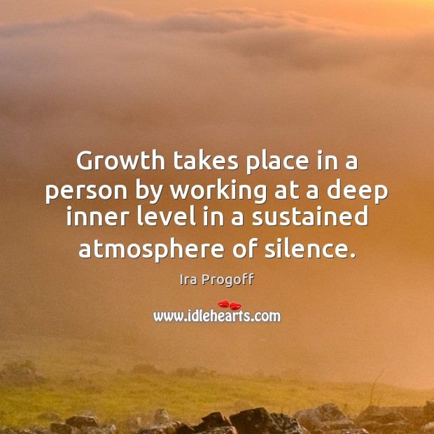 Growth takes place in a person by working at a deep inner Growth Quotes Image