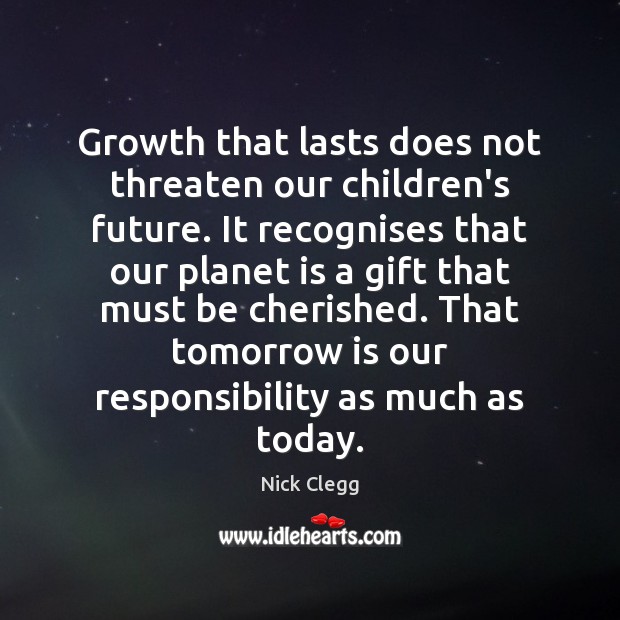 Growth that lasts does not threaten our children’s future. It recognises that Image