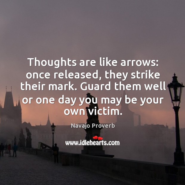 Guard them well or one day you may be your own victim. Navajo Proverbs Image