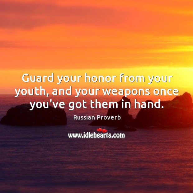 Guard your honor from your youth, and your weapons once you’ve got them in hand. Image