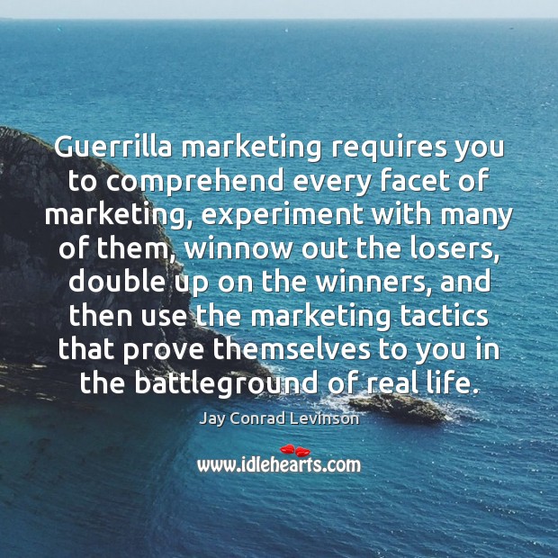 Guerrilla marketing requires you to comprehend every facet of marketing, experiment with Jay Conrad Levinson Picture Quote