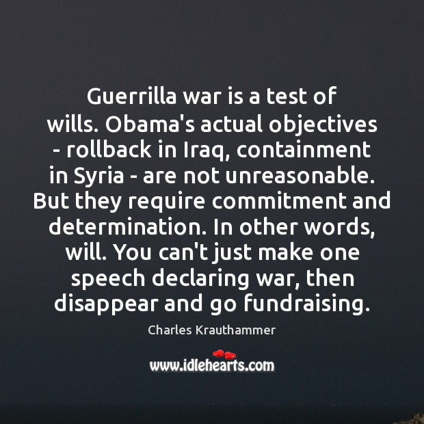 Guerrilla war is a test of wills. Obama’s actual objectives – rollback Determination Quotes Image