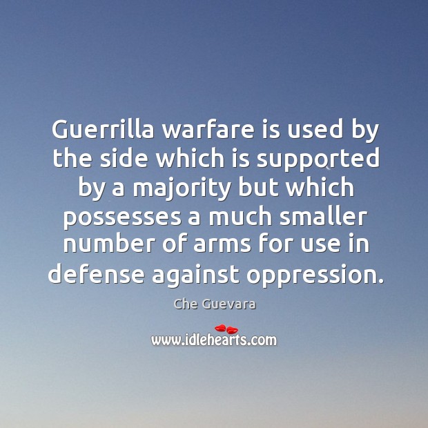 Guerrilla warfare is used by the side which is supported by a Che Guevara Picture Quote