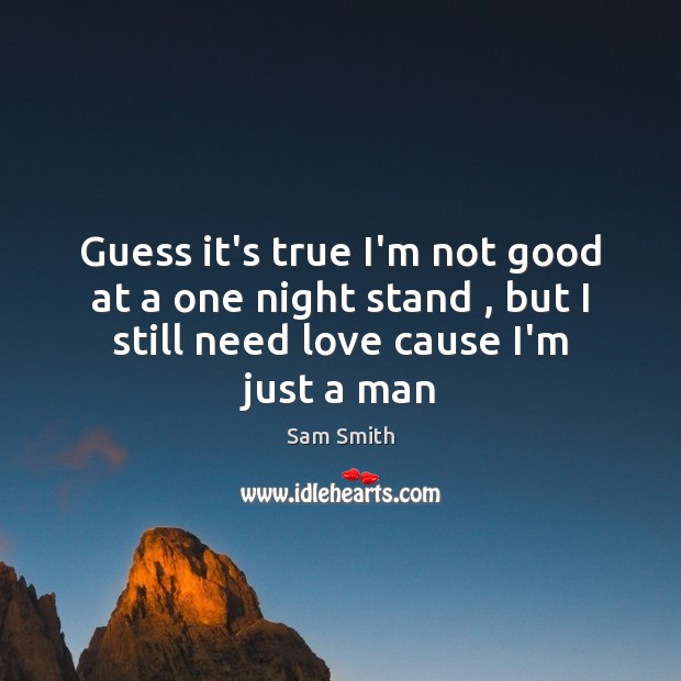Guess it’s true I’m not good at a one night stand , but Sam Smith Picture Quote