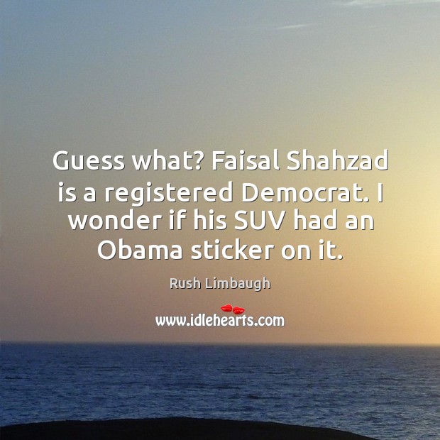 Guess what? Faisal Shahzad is a registered Democrat. I wonder if his Image