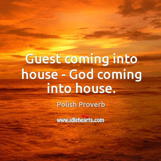 Guest coming into house – God coming into house. Polish Proverbs Image