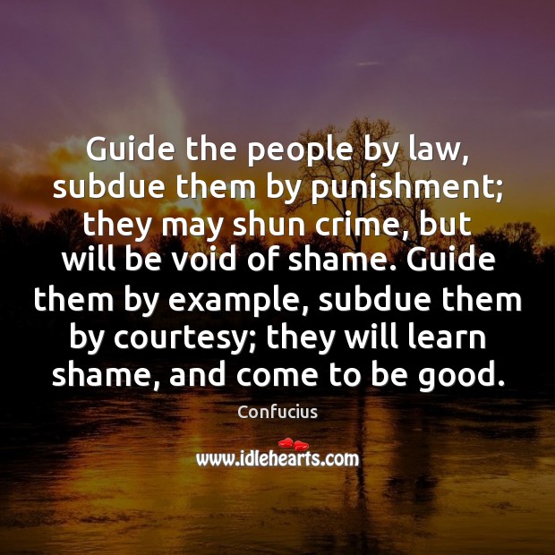 Guide the people by law, subdue them by punishment; they may shun Good Quotes Image