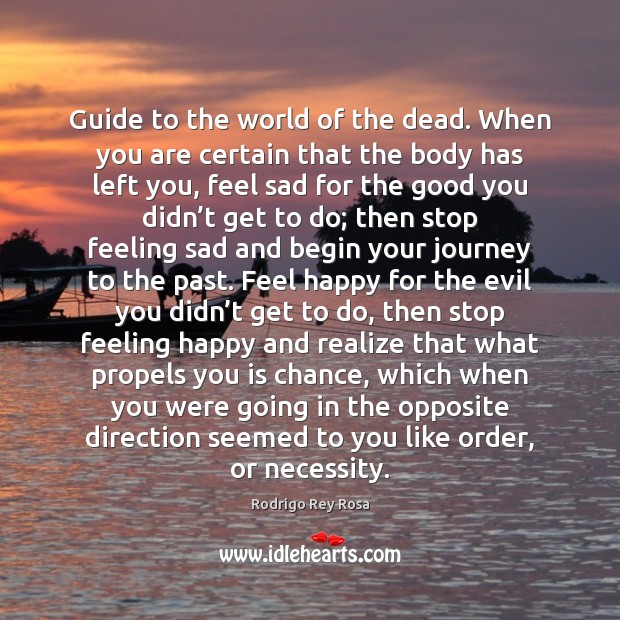 Guide to the world of the dead. When you are certain that Rodrigo Rey Rosa Picture Quote