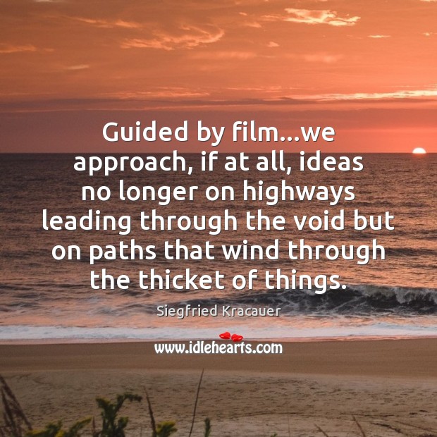 Guided by film…we approach, if at all, ideas no longer on Image