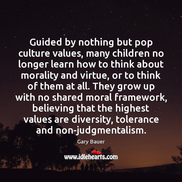 Guided by nothing but pop culture values, many children no longer learn Image