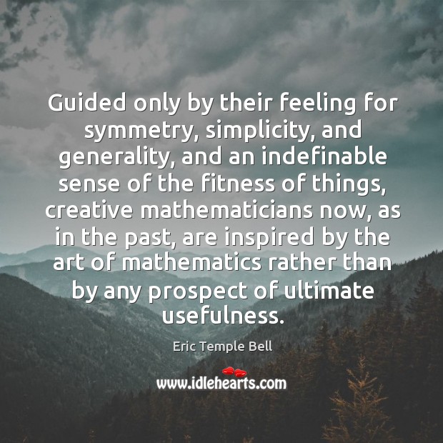 Guided only by their feeling for symmetry, simplicity, and generality, and an indefinable Fitness Quotes Image