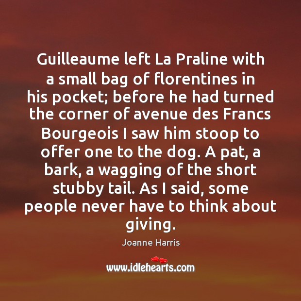 Guilleaume left La Praline with a small bag of florentines in his Joanne Harris Picture Quote