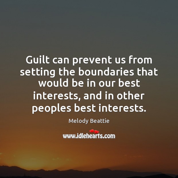 Guilt can prevent us from setting the boundaries that would be in Melody Beattie Picture Quote