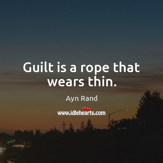 Guilt is a rope that wears thin. Guilt Quotes Image
