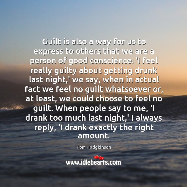 Guilt is also a way for us to express to others that Tom Hodgkinson Picture Quote