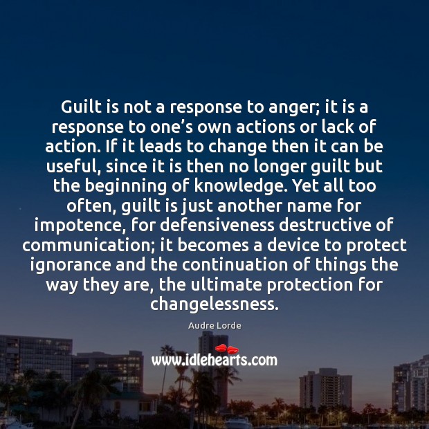 Guilt is not a response to anger; it is a response to 