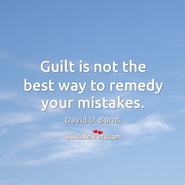 Guilt is not the best way to remedy your mistakes. Image