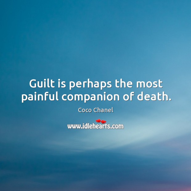 Guilt is perhaps the most painful companion of death. Coco Chanel Picture Quote