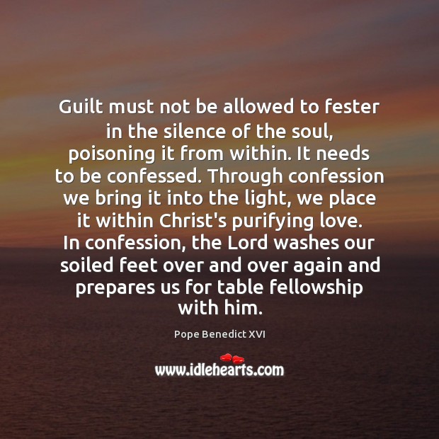 Guilt must not be allowed to fester in the silence of the Image
