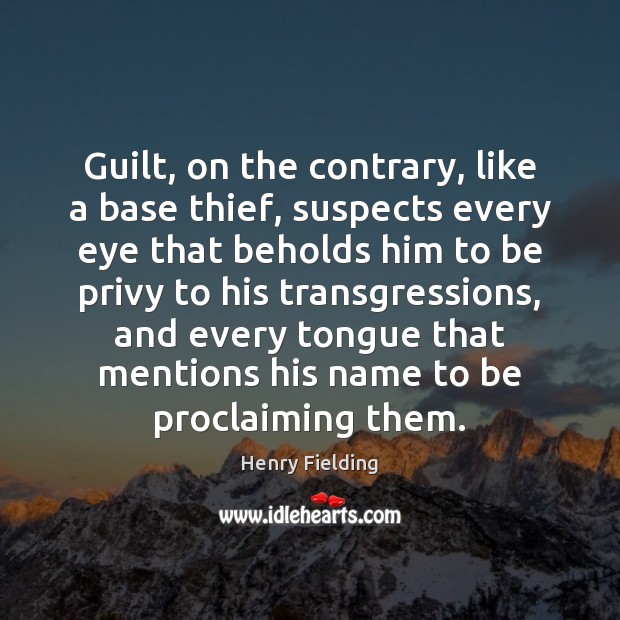 Guilt, on the contrary, like a base thief, suspects every eye that Guilt Quotes Image