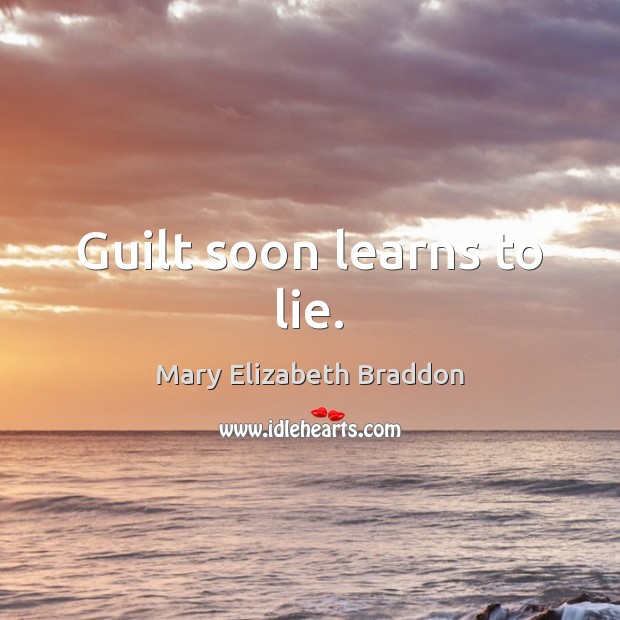 Guilt soon learns to lie. Mary Elizabeth Braddon Picture Quote