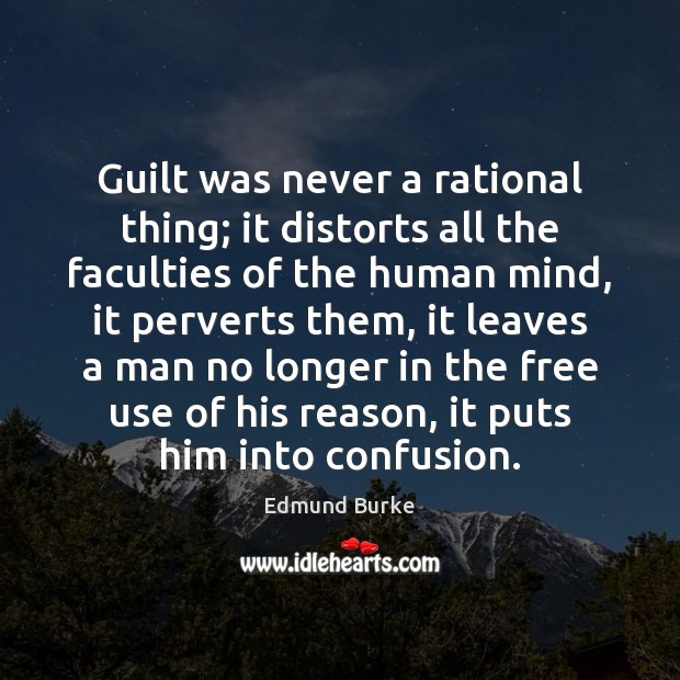 Guilt was never a rational thing; it distorts all the faculties of Guilt Quotes Image