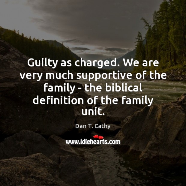 Guilty as charged. We are very much supportive of the family – Guilty Quotes Image