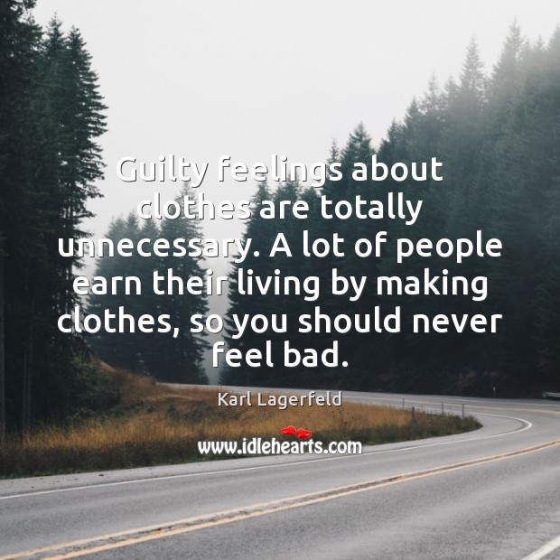 Guilty feelings about clothes are totally unnecessary. A lot of people earn Image
