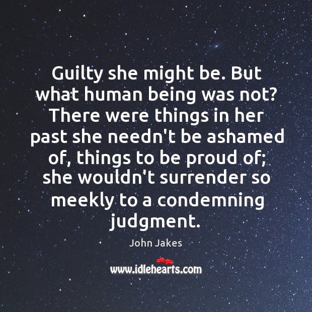Guilty she might be. But what human being was not? There were John Jakes Picture Quote