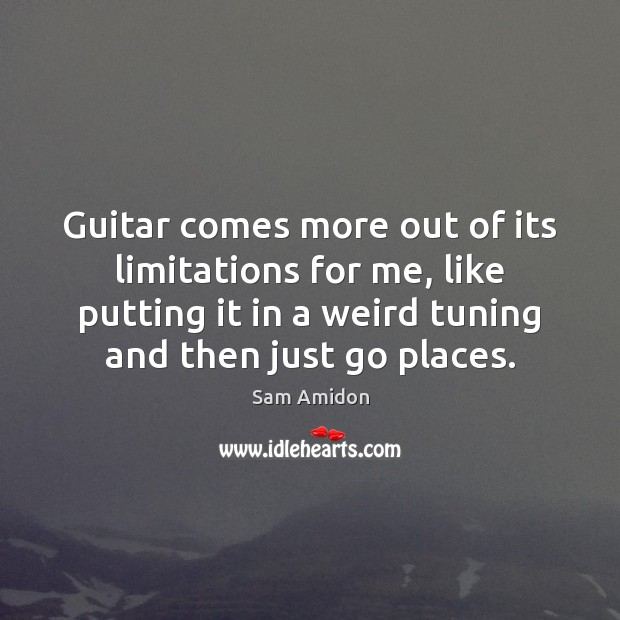 Guitar comes more out of its limitations for me, like putting it 