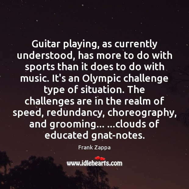 Guitar playing, as currently understood, has more to do with sports than Frank Zappa Picture Quote