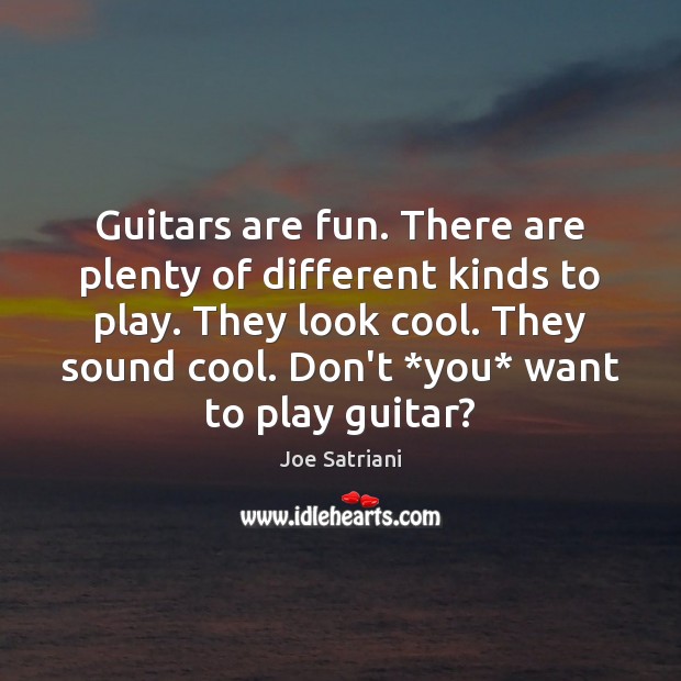 Guitars are fun. There are plenty of different kinds to play. They Image