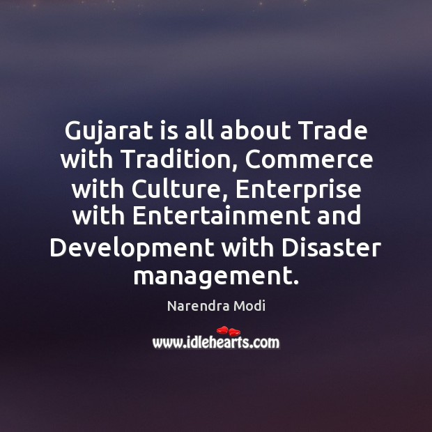 Gujarat is all about Trade with Tradition, Commerce with Culture, Enterprise with Narendra Modi Picture Quote