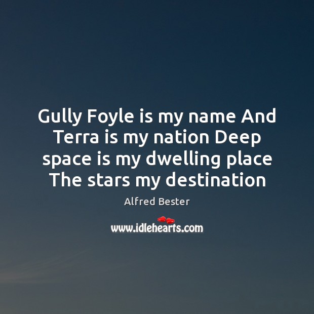 Gully Foyle is my name And Terra is my nation Deep space Space Quotes Image