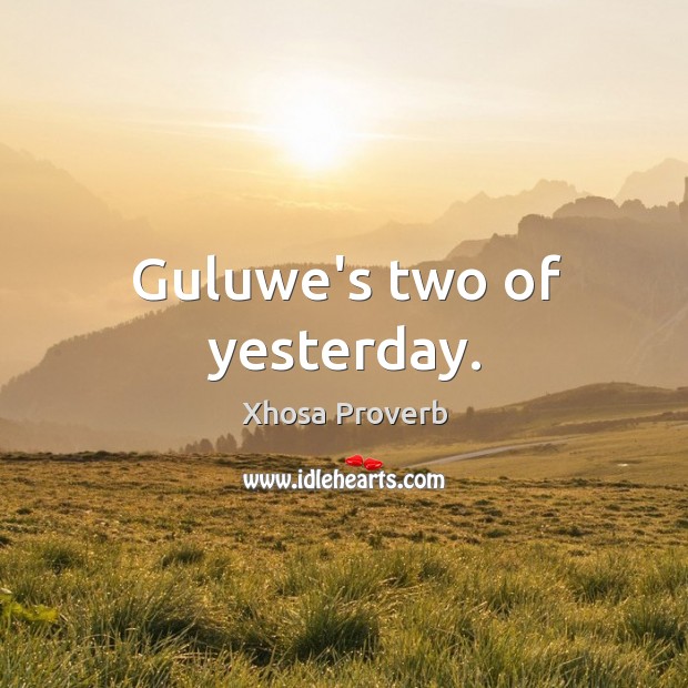 Guluwe’s two of yesterday. Xhosa Proverbs Image